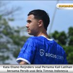 Kata Eliano Reijnders soal Pertama Kali Latihan bersama Persib usai Bela Timnas Indonesia